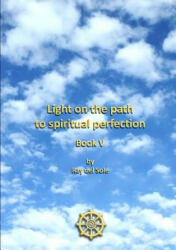 Light on the Path to Spiritual Perfection - Book V - Ray Del Sole (2011)