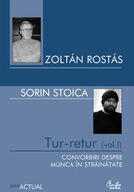 Tur-retur (vol. I). Convorbiri despre munca in strainatate - Zoltan Rostas (ISBN: 9789736692703)