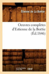 Oeuvres Completes d'Estienne de la Boetie (Ed. 1846) - Étienne de La Boétie (2018)