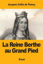 La Reine Berthe au Grand Pied: et quelques légendes de Charlemagne - Jacques Collin De Plancy (2017)