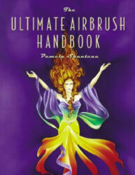 Ultimate Airbrush Handbook, The - Pamela Shanteau (2001)