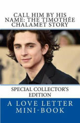 Call Him By HIS Name: The Timothee Chalamet Story (So Far) - A Love Letter Mini-Book (2018)