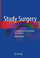 Study Surgery: A Guidance to Pass the Board Clinical Exam (ISBN: 9789811623042)