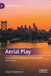 Aerial Play: Drone Medium Mobility Communication and Culture (ISBN: 9789811621949)