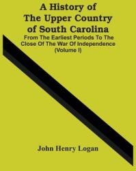 A History Of The Upper Country Of South Carolina: From The Earliest Periods To The Close Of The War Of Independence (ISBN: 9789354500732)