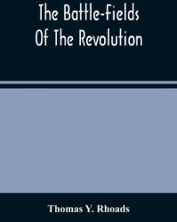 The Battle-Fields Of The Revolution: Comprising Descriptions Of The Principal Battles Sieges And Other Events Of The War Of Independence: Interspers (ISBN: 9789354487934)