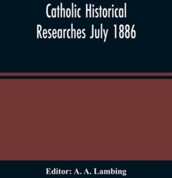 Catholic Historical Researches July 1886 (ISBN: 9789354487750)