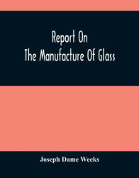 Report On The Manufacture Of Glass (ISBN: 9789354487231)