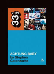 U2's Achtung Baby - Stephen Catanzarite (2009)