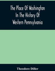 The Place Of Washington In The History Of Western Pennsylvania (ISBN: 9789354483684)
