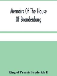 Memoirs Of The House Of Brandenburg: From The Earliest Accounts To The Death Of Frederic I. King Of Prussia: To Which Are Added Four Dissertations I (ISBN: 9789354482335)