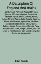 A Description Of England And Wales Containing A Particular Account Of Each County With Its Antiquities Curiosities Situation Figure Extent Clim (ISBN: 9789354449932)