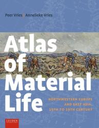 Atlas of Material Life: Northwestern Europe and East Asia 15th to 19th Century (ISBN: 9789087283544)