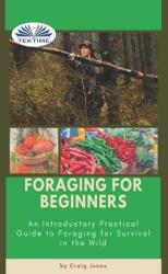 Foraging For Beginners: A Practical Guide To Foraging For Survival In The Wild (ISBN: 9788835421443)