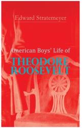 American Boys' Life of Theodore Roosevelt: Biography of the 26th President of the United States (ISBN: 9788027340583)
