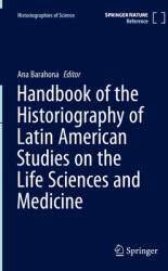 Handbook of the Historiography of Latin American Studies on the Life Sciences and Medicine (ISBN: 9783030747220)
