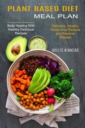 Plant Based Diet Meal Plan: Delicious Healthy Whole-food Recipes and Reverse Disease (ISBN: 9781990334061)