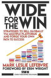 Wide for the Win: Strategies to Sell Globally via Multiple Platforms and Forge Your Own Path to Success (ISBN: 9781989351260)