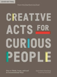 Creative Acts for Curious People - Stanford D School, David Kelley (ISBN: 9781984858160)