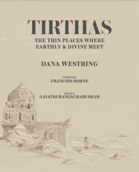 Tirthas: The Thin Place Where Earthly and Divine Meet- an Artist's Journey Through India (ISBN: 9781943876204)