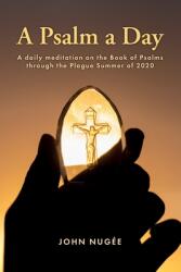 A Psalm a Day: A daily meditation on the Book of Psalms through the Plague Summer of 2020 (ISBN: 9781916387362)