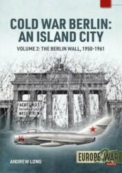 Cold War Berlin: An Island City: Volume 2: The Berlin Wall 1950-1961 (ISBN: 9781914377105)