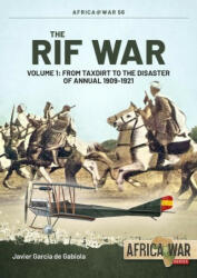 The Rif War: Volume 1: From Taxdirt to the Disaster of Annual 1909-1921 (ISBN: 9781914377013)