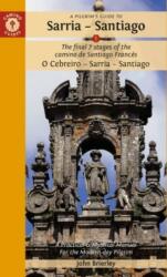 A Pilgrim's Guide to Sarria - Santiago : The Final 7 Stages of the Camino De Santiago Frances (ISBN: 9781912216222)