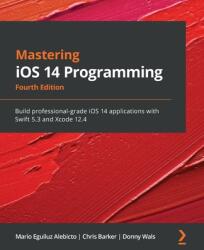 Mastering iOS 14 Programming - Fourth Edition: Build professional-grade iOS 14 applications with Swift 5.3 and Xcode 12.4 (ISBN: 9781838822842)