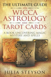 Ultimate Guide on Wicca, Witchcraft, Astrology, and Tarot Cards (ISBN: 9781838458119)