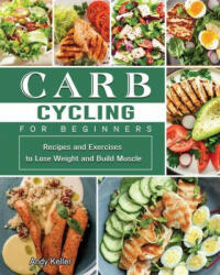 Carb Cycling for Women 2021: A Painless Diet Plan to Heal Your Body & Help You Lose Weight (ISBN: 9781802442205)
