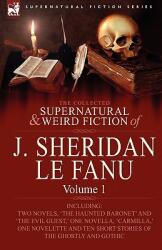 The Collected Supernatural and Weird Fiction of J. Sheridan Le Fanu: Volume 1-Including Two Novels 'The Haunted Baronet' and 'The Evil Guest ' One N (2004)