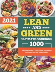 Lean and Green Ultimate Cookbook 2021: 1000-Days Healthy & Tasty Recipes to Transform Your Health and Lose Weight Quickly (ISBN: 9781801216142)