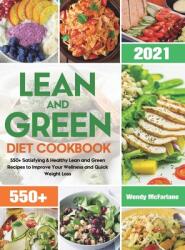 Lean and Green Diet Cookbook 2021: 550+ Satisfying & Healthy Lean and Green Recipes to Improve Your Wellness and Quick Weight Loss (ISBN: 9781801216074)