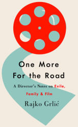 One More for the Road: A Director's Notes on Exile Family and Film (ISBN: 9781800732414)