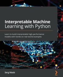 Interpretable Machine Learning with Python - Serg Masis (ISBN: 9781800203907)