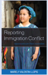 Reporting Immigration Conflict: Opportunities for Peace Journalism (ISBN: 9781793613493)