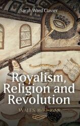 Royalism Religion and Revolution: Wales 1640-1688 (ISBN: 9781783276400)