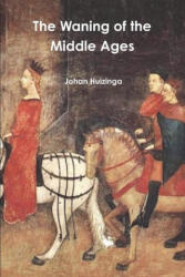 The Waning of the Middle Ages - Johan Huizinga (ISBN: 9781774642238)