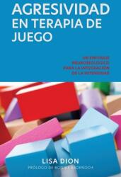Agresividad En Terapia de Juego: Un Enfoque Neurobiologico Para la Integracion de la Intensidad (ISBN: 9781736873106)