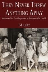 They Never Threw Anything Away Memories of the Great Depression by Americans Who Lived It (ISBN: 9781736734803)