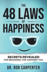 The 48 Laws of Happiness: Secrets Revealed for Becoming the Happiest You (ISBN: 9781736615508)