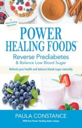 Power Healing Foods: Reverse Prediabetes Balance Low Blood Sugar: Reverse Prediabetes Balance Low Blood Sugar (ISBN: 9781732534919)