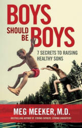 Boys Should Be Boys: 7 Secrets to Raising Healthy Sons - Meg Meeker (ISBN: 9781684511969)