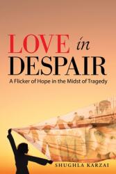 Love in Despair: A Flicker of Hope in the Midst of Tragedy: Children Orphaned by the War in Afghanistan (ISBN: 9781664163522)