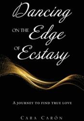 Dancing On the Edge Of Ecstasy: A journey to find true love (ISBN: 9781662812989)