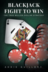 Blackjack Fight to Win: The True Million-Dollar Strategy (ISBN: 9781649527899)