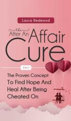 The After An Affair Cure 2 In 1: The Proven Concept To Find Hope And Heal After Being Cheated On (ISBN: 9781646961702)
