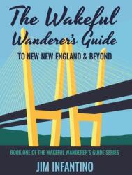 The Wakeful Wanderer's Guide to New New England & Beyond (ISBN: 9781644562789)