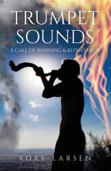 Trumpet Sounds: A Call of Warning & Repentance (ISBN: 9781637691069)